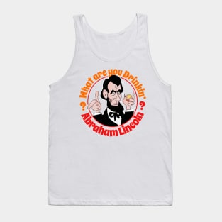 What Are You Drinkin' Abraham Lincoln? Tank Top